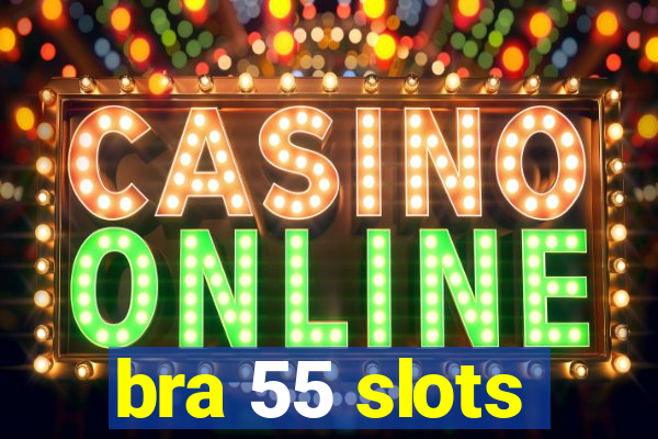 bra 55 slots